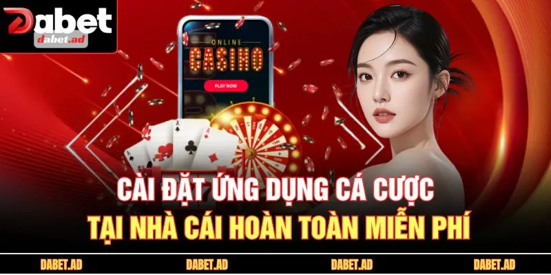 Cài đặt ứng dụng cá cược tại nhà cái hoàn toàn miễn phí