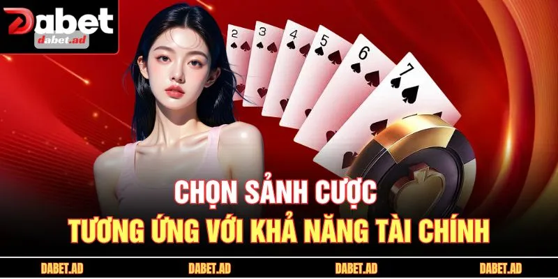 Chọn sảnh cược tương ứng với khả năng tài chính