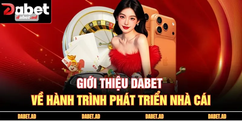Giới thiệu DABET về hành trình phát triển nhà cái