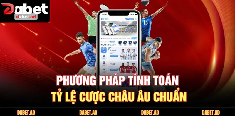 Phương pháp tính toán tỷ lệ cược châu Âu chuẩn