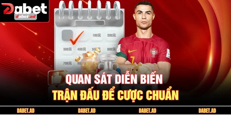 Quan sát diễn biến trận đấu để cược chuẩn