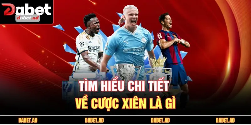 Tìm hiểu chi tiết về cược xiên là gì
